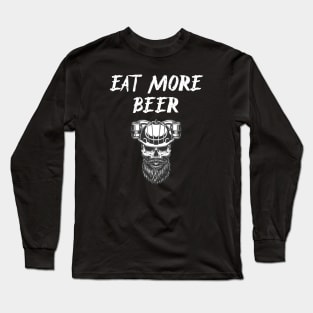 Eat More Beer - Funny Beer Quote For Funny People, Beer Fans Gifts, Beer Lovers Long Sleeve T-Shirt